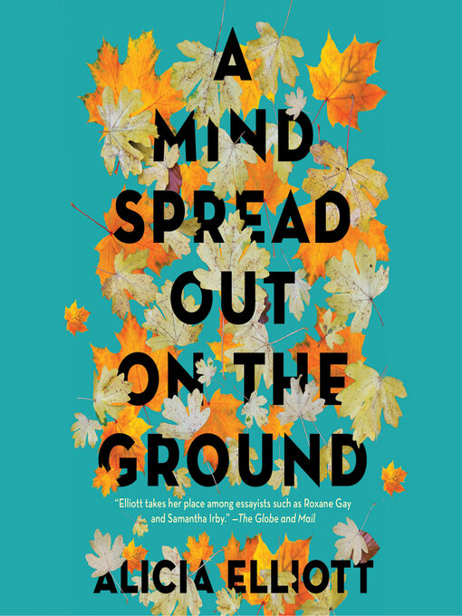 Title details for A Mind Spread out on the Ground by Alicia Elliott - Wait list